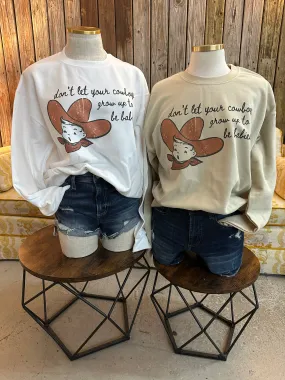 Don't Let Your Cowboys Grow Up To Be Babies Sweatshirt (made 2 order) LC